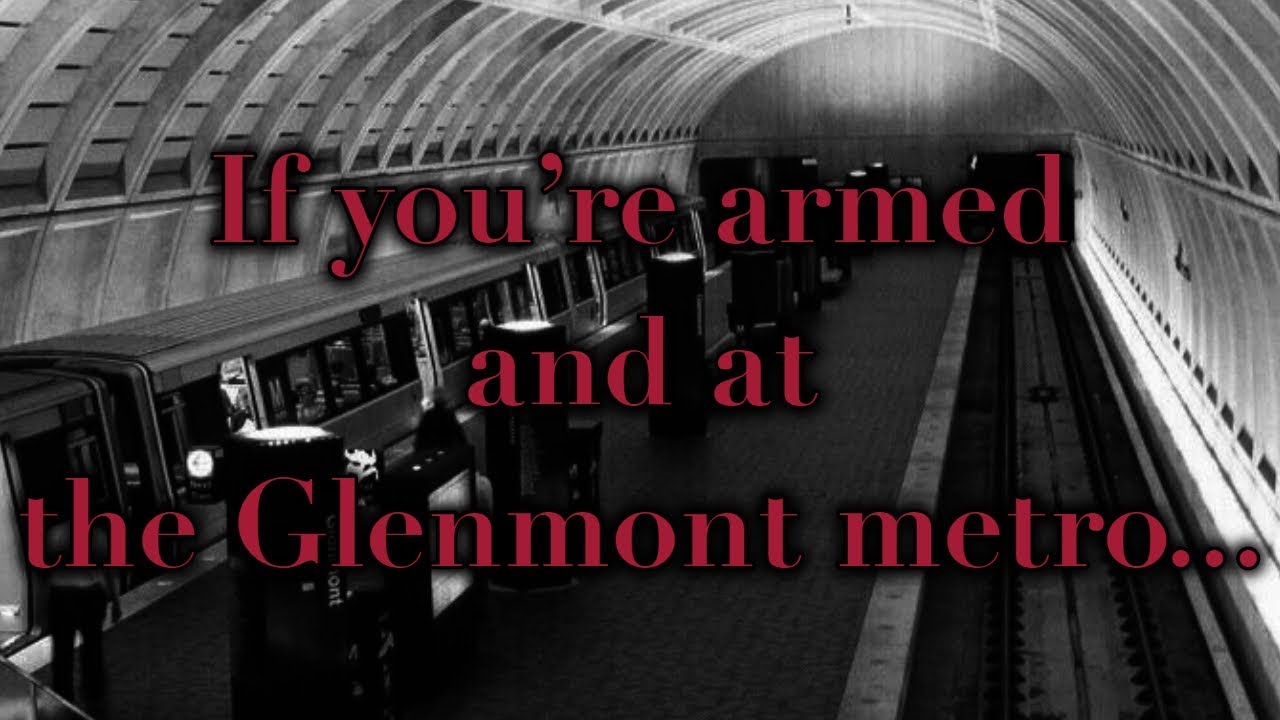 If you&rsquo;re armed and at the Glenmont metro...