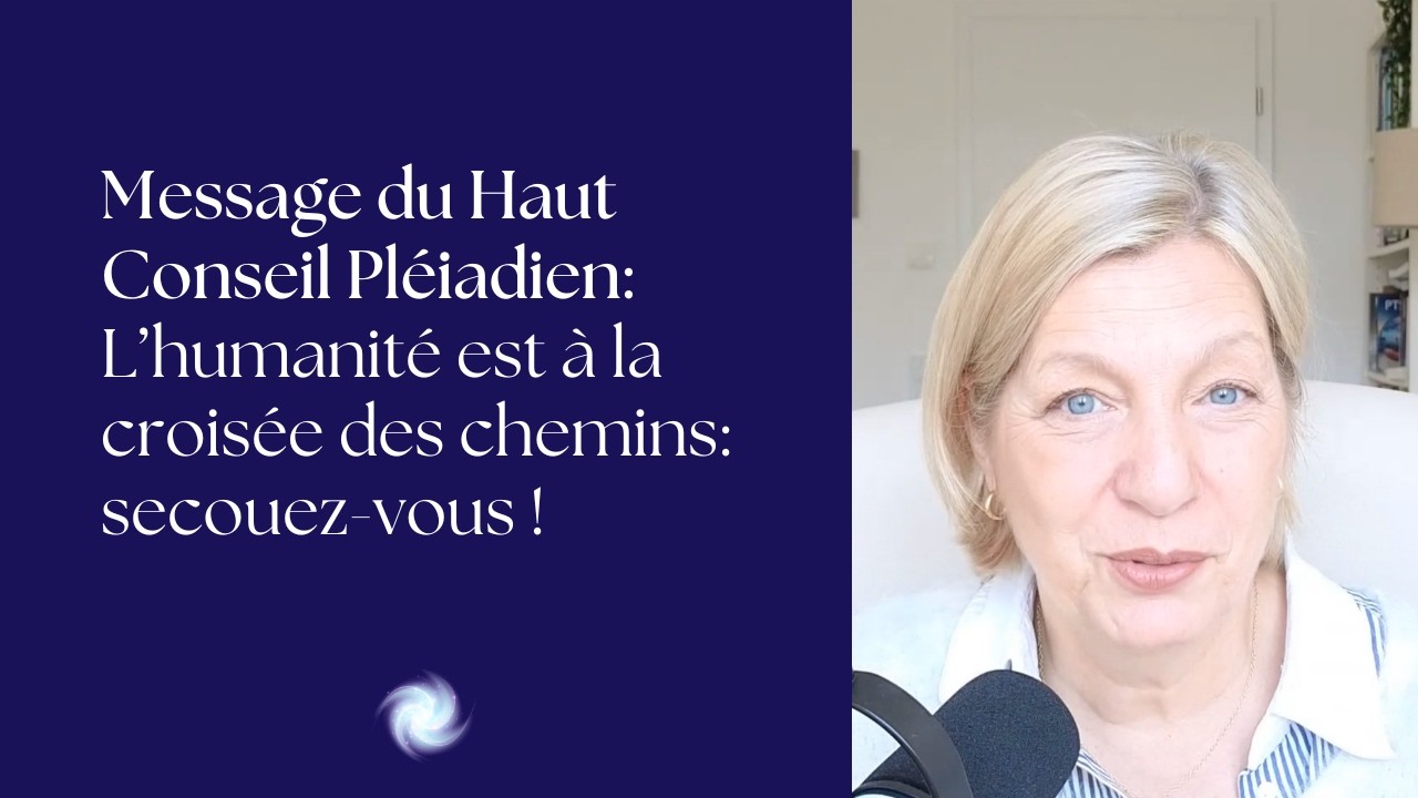 Message du Haut Conseil Pléiadien: L’humanité est à la croisée des chemins: secouez-vous !