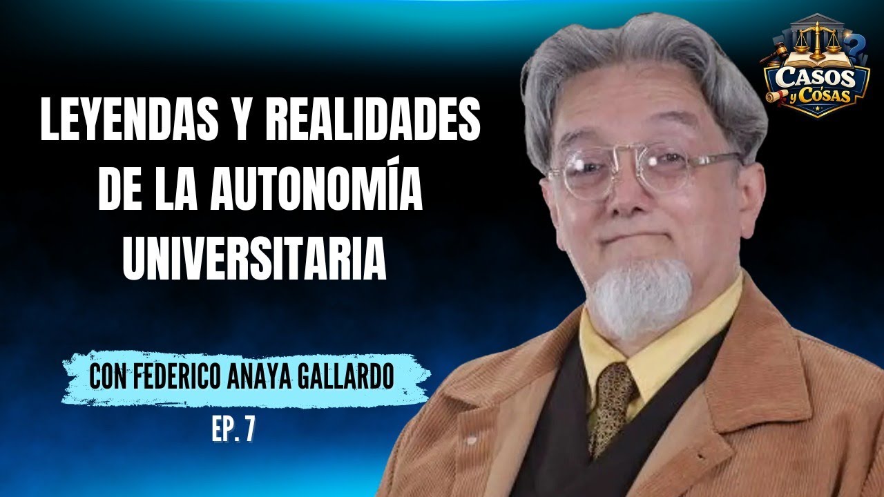 #CasosyCosas con Federico Anaya | Leyendas y realidades de la autonomía universitaria