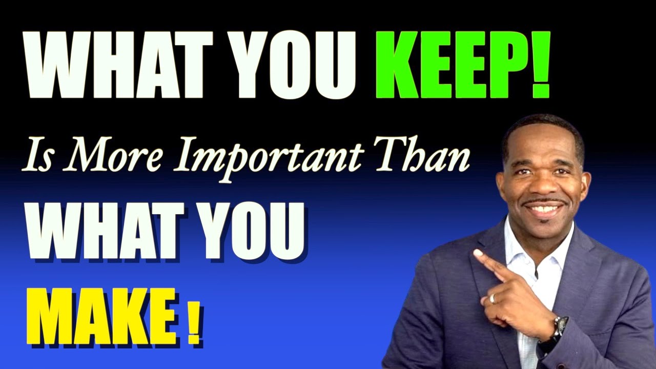 IT'S NOT WHAT YOU MAKE!...IT'S WHAT YOU KEEP!!