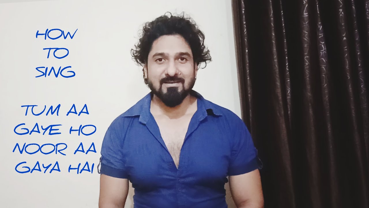 HOW TO SING TUM AA GAYE HO NOOR AA GAYA HAI WITH YEMAN SINGH