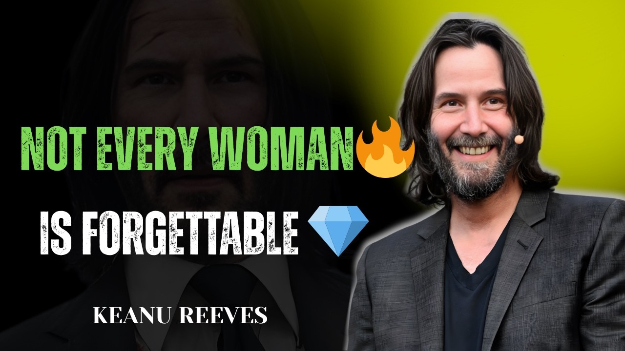NOT EVERY WOMAN IS FORGETTABLE | Keanu Reeves Motivation
