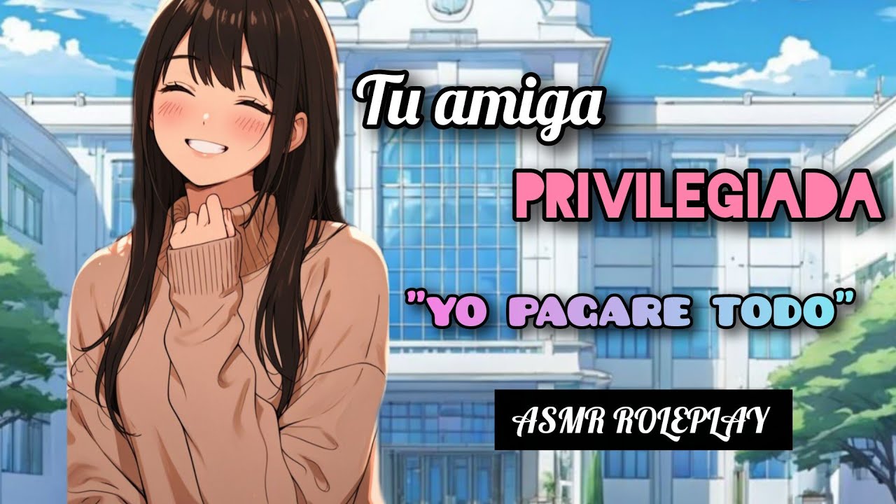 Tu amiga Privilegiada que no sabe que es Privilegiada | ASMR ROLEPLAY  