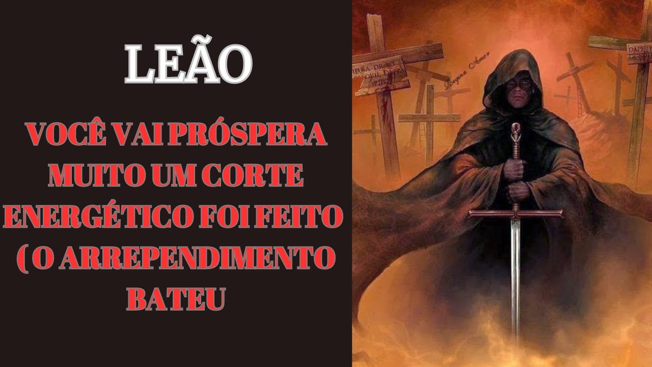 LEÃO ☀️ VOCÊ VAI PRÓSPERAR🔑 MUITO UM CORTE ENERGÉTICO FOI FEITO 🔑 ( O ARREPENDIMENTO BATEU😱