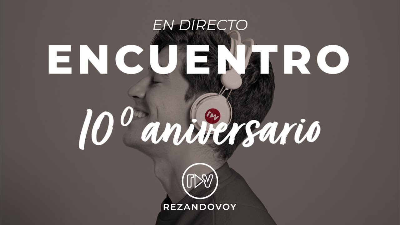 10º Aniversario de Rezandovoy [Encuentro en directo]