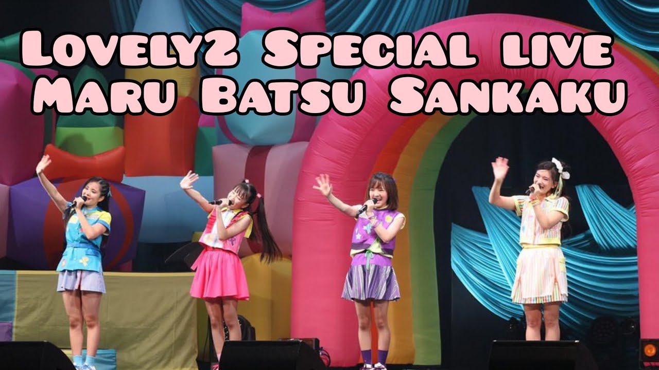 Lovely2 Live | Maru Batsu Sankaku Live performance