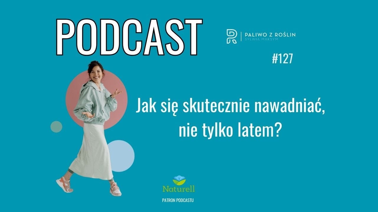 Paliwo z Roślin #127 Jak się skutecznie nawadniać, nie tylko latem?