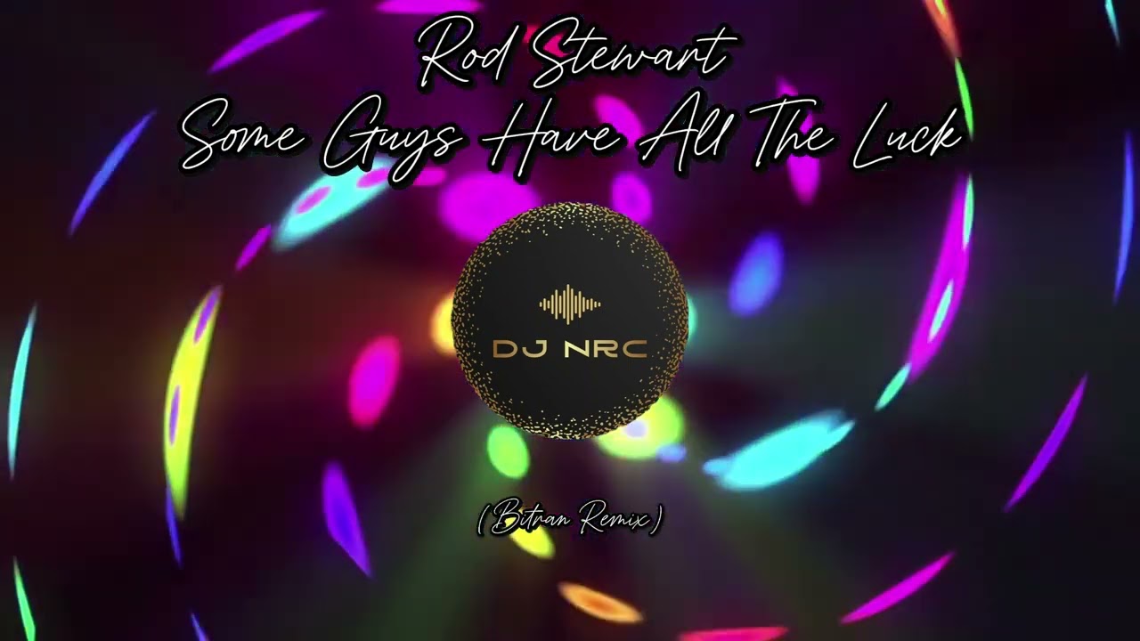 Rod Stewart - Some Guys Have All The Luck (Bitran Remix)
