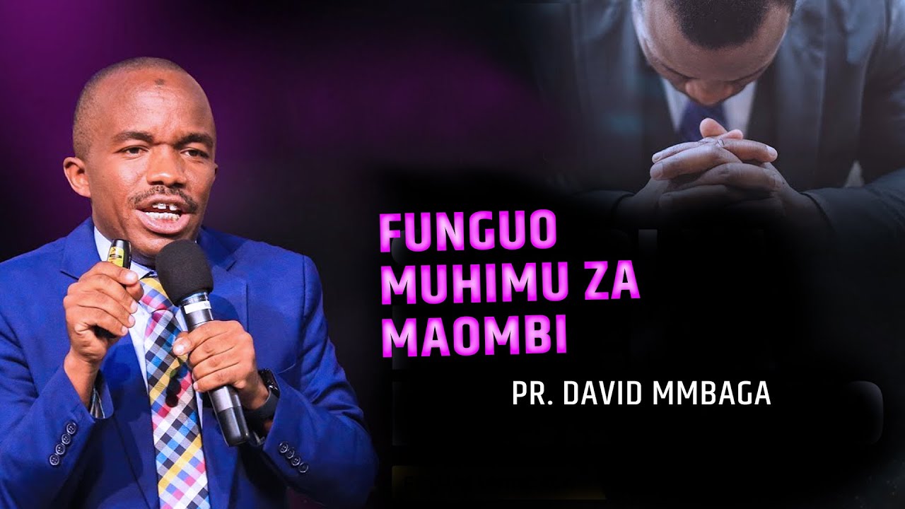 FUNGUO MUHIMU ZA MAOMBI || PR. DAVID MMBAGA