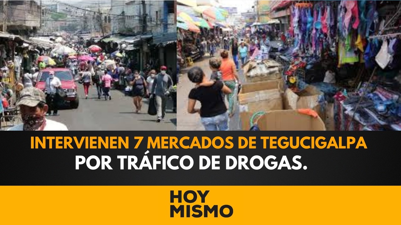 ¡SITIO TOTAL EN LA CAPITAL! Intervienen 7 mercados de Tegucigalpa por tráfico de drogas.