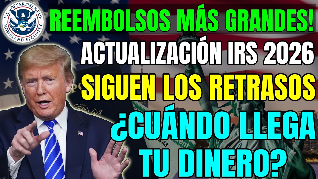 Actualización del Reembolso Impuestos del IRS 2026: Reembolsos Mayores, pero Continúan Los Retrasos!
