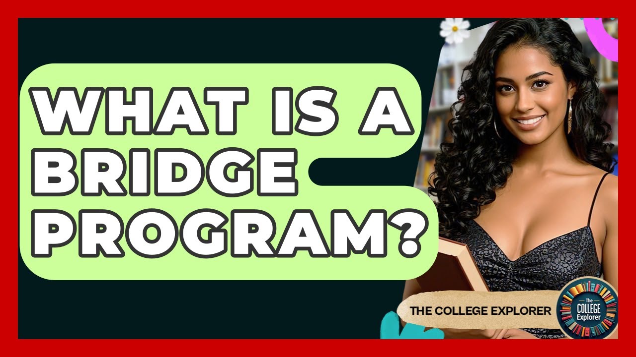 What Is A Bridge Program? - The College Explorer