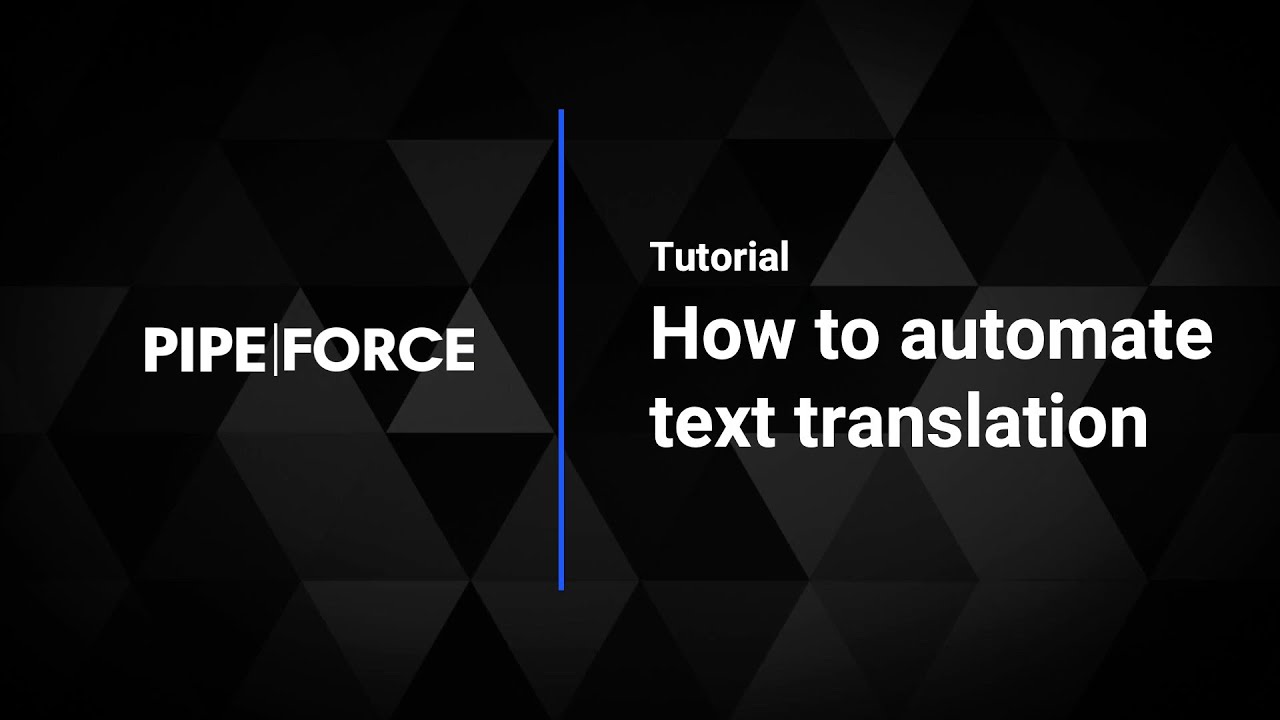 How to automate text translation with PIPEFORCE