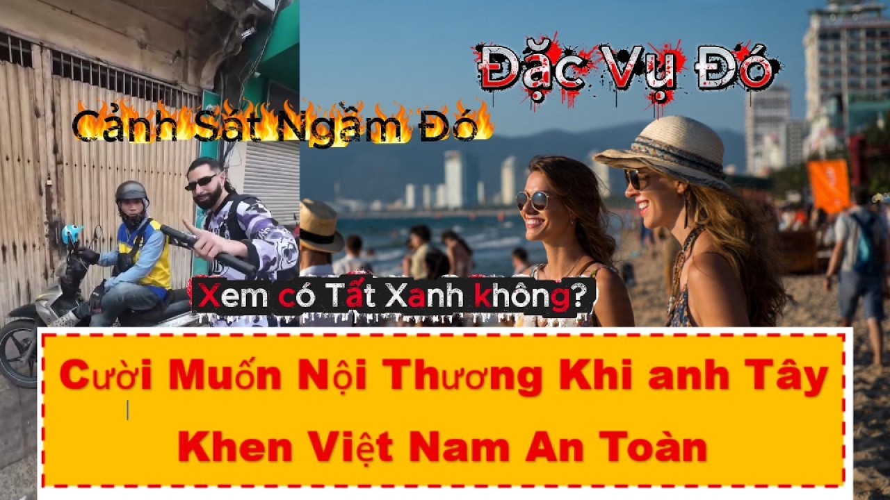 Cười Muốn nội Thương khi anh Tây Khen Việt Nam An Toàn.