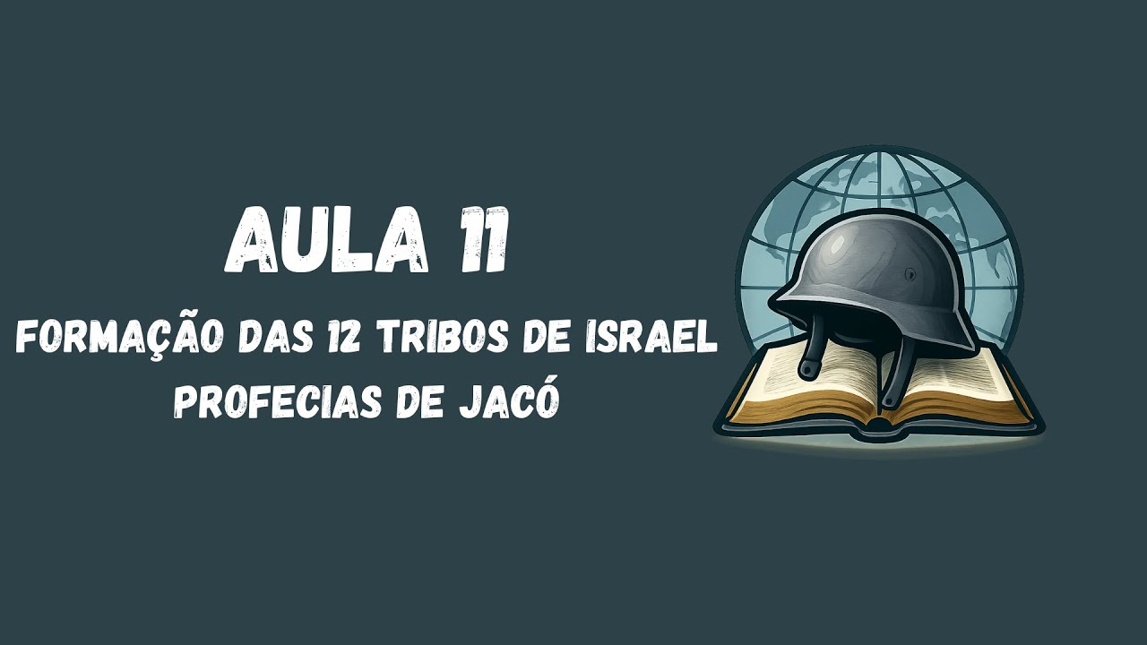 Aula 11 - Formação das 12 Tribos  -  Profecias de Jacó