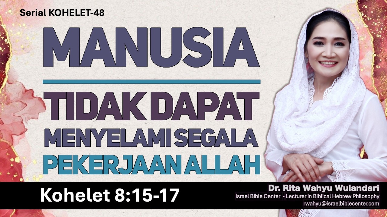 MANUSIA TIDAK DAPAT MENYELAMI SEGALA PEKERJAAN ALLAH (Kohelet 8:15-17)