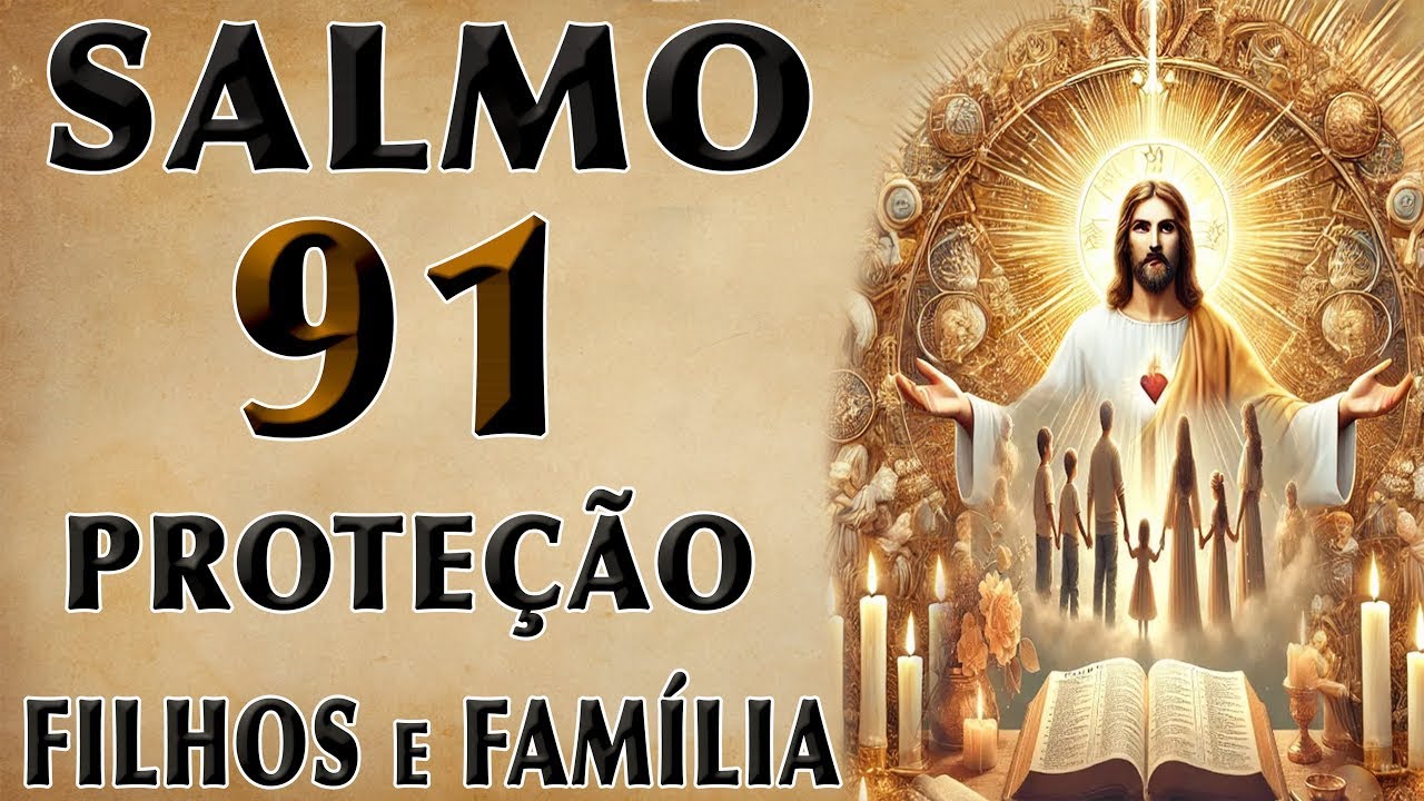 SALMO 91 PARA A PROTEÇÃO DOS FILHOS E DA FAMÍLIA