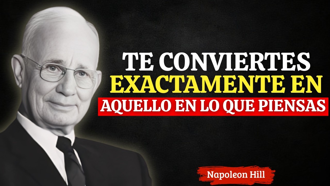 Te Conviertes Exactamente En Aquello En Lo Que Piensas | Motivación De Napoleon Hill