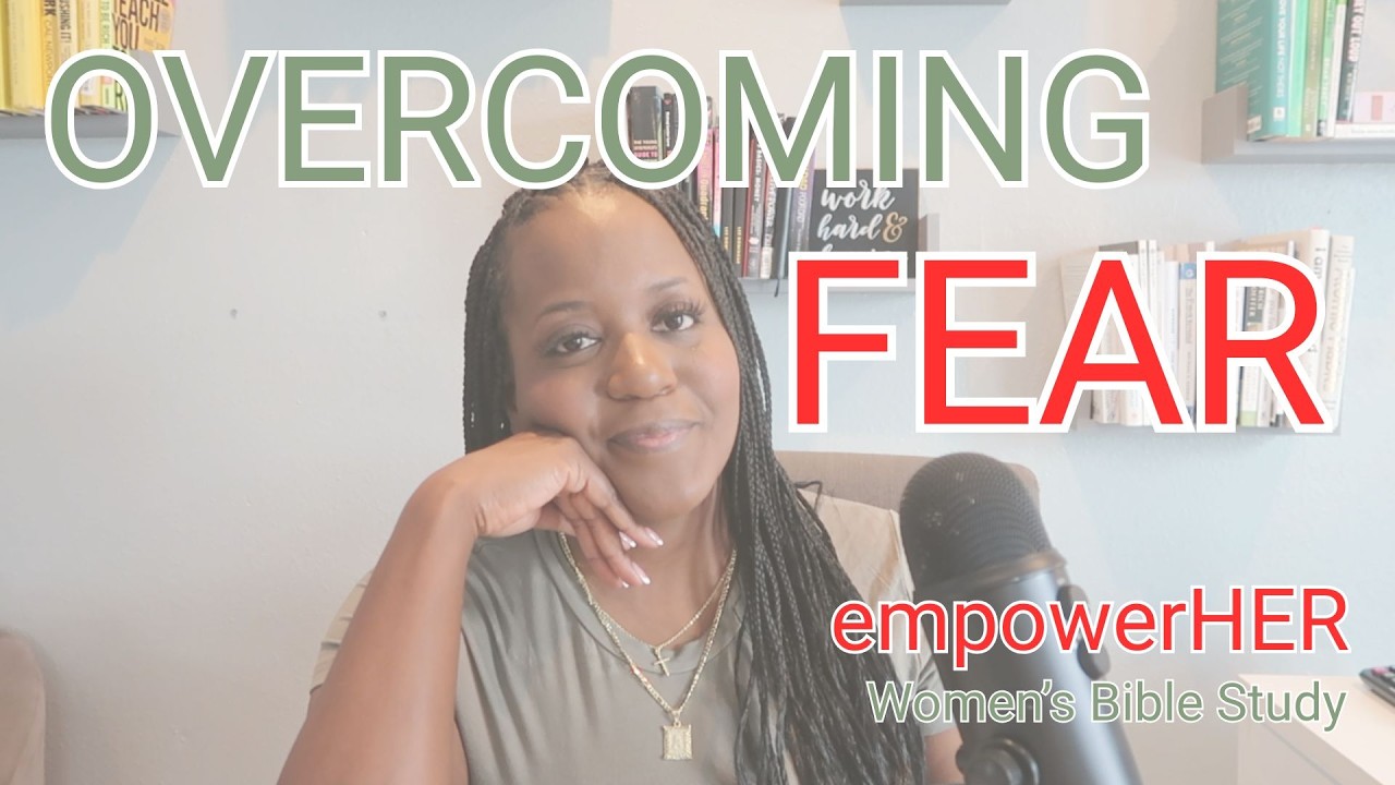 empowerHER Women's Bible Study | Overcoming FEAR | Pastor Alaina Fingal