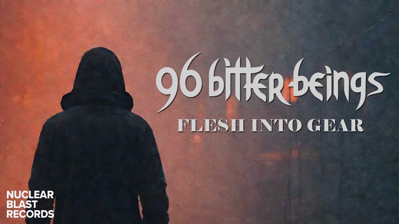 96 BITTER BEINGS - Flesh into Gear (OFFICIAL VISUALIZER)