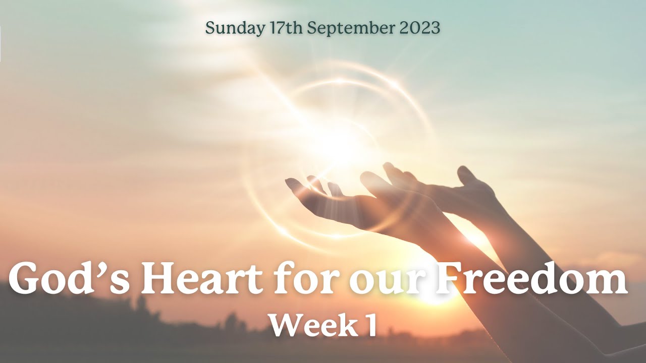 God's Heart for our Freedom - Week 1 | 17th September 2023 | Welton Baptist Church