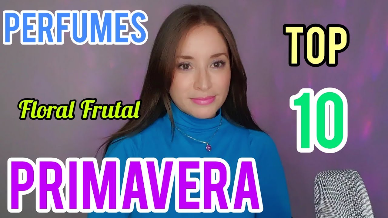 PERFUMES PRIMAVERA FLORAL FRUTAL, TOP 10 @SORIBLAN