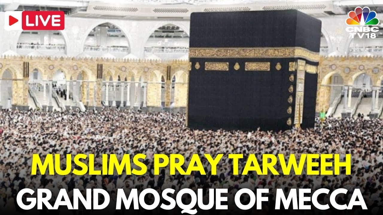 Ramadan 2025 LIVE: Taraweeh Prayers held for Ramadan in Mecca, Saudi Arabia | Taraweeh Makkah | N18G