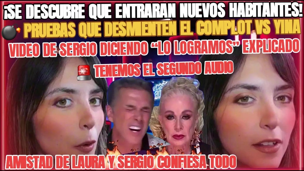 ENTRAN NUEVOS HABITANTES 🚨 SE FILTRAN PRUEBAS QUE DESMIENTEN EL COMPLOT DE SERGIO Y LAURA VS YINA