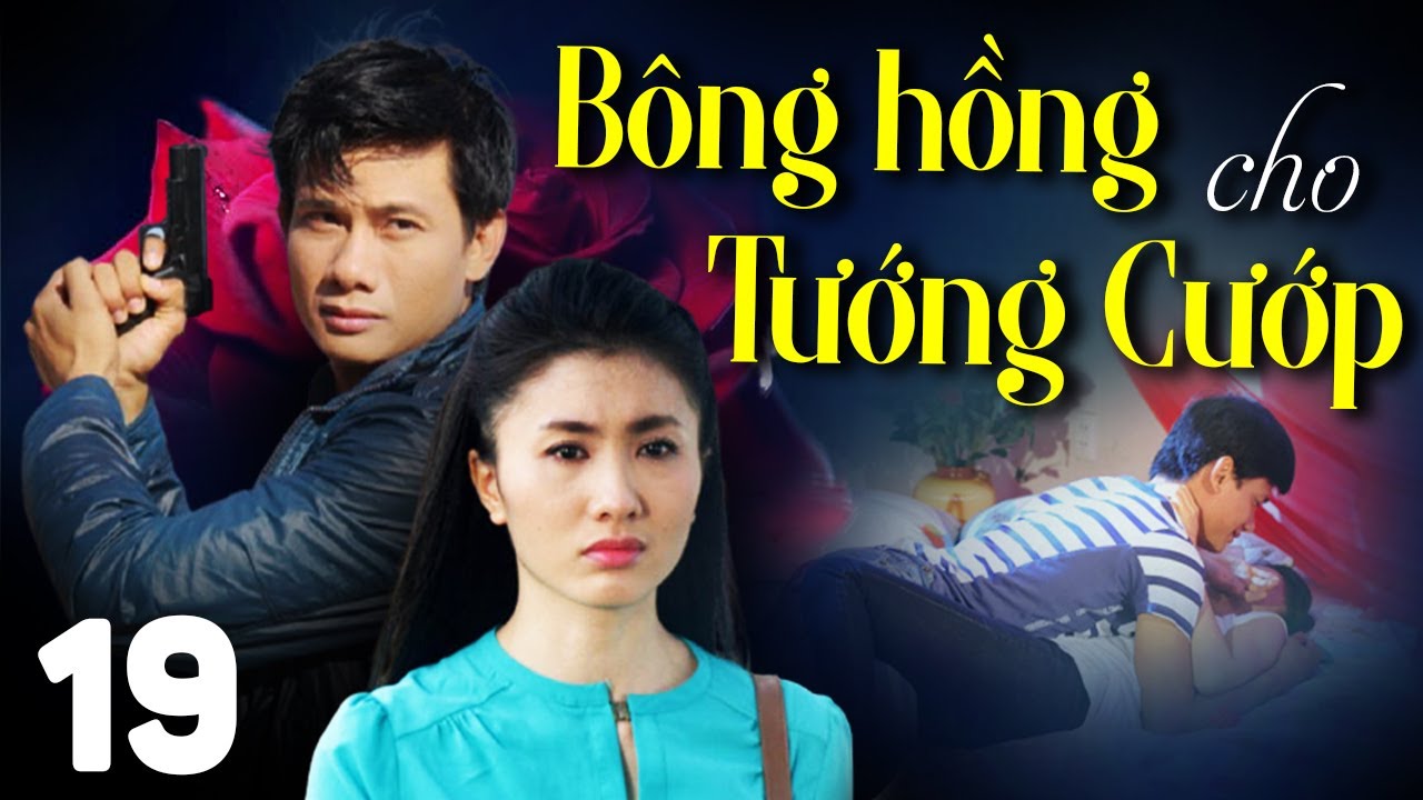 BÔNG HỒNG CHO TƯỚNG CƯỚP Tập 19 | PHIM BỘ TÂM LÝ XÃ HỘI MỚI HAY NHẤT 2023 | VÕ THÀNH TÂM, NGUYỆT ÁNH