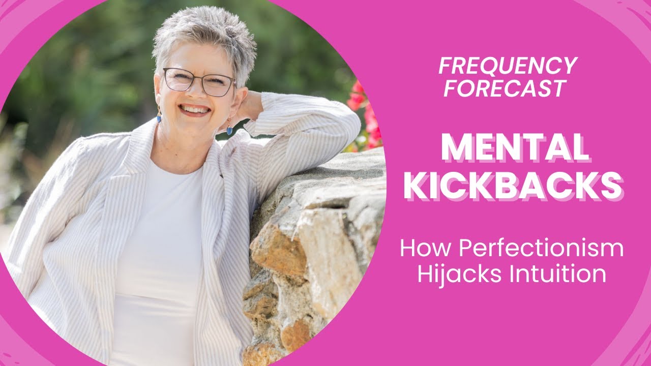 Mental Kickbacks- How Perfectionism Hijacks Your Intuition