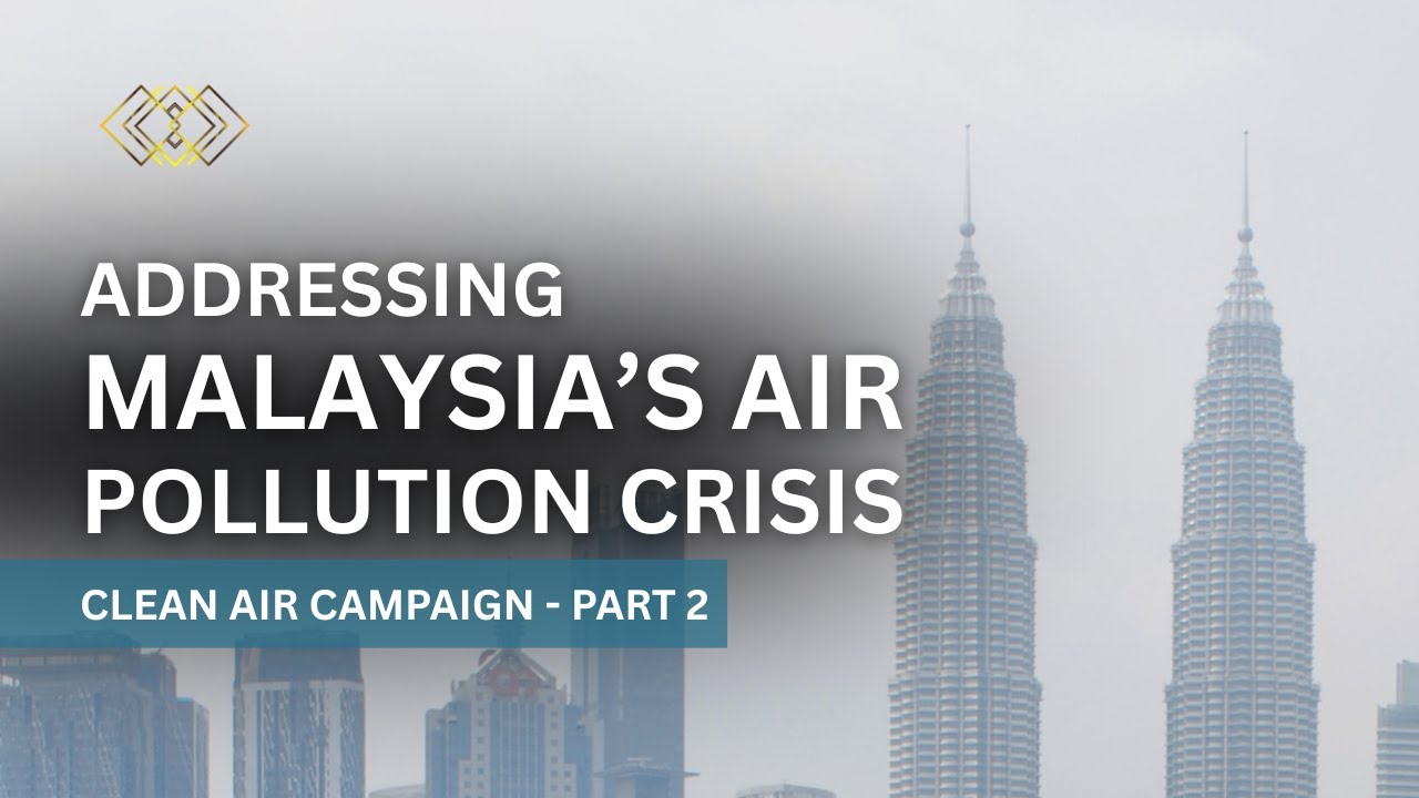 Clean Air Campaign: Addressing Malaysia's Air Pollution Crisis - Part 2