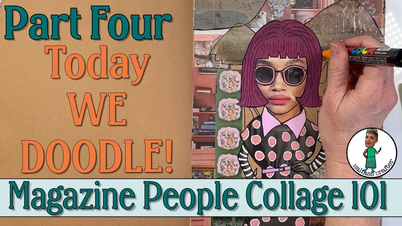 Magazine People Collage 101: PART 4 - DOODLING! 🎉 Finally!
