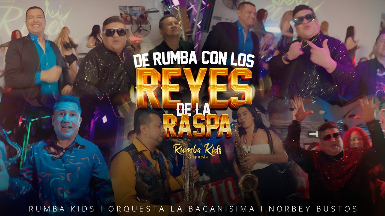 Rumba Kids ft. La Bacanisima ft. Norbey Bustos - De Rumba Con Los Reyes De La Raspa / Video Oficial