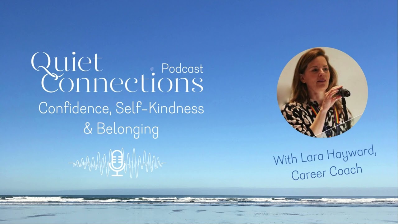 How to thrive in your career as a quieter, more introverted person, with Lara Hayward, Career Coach