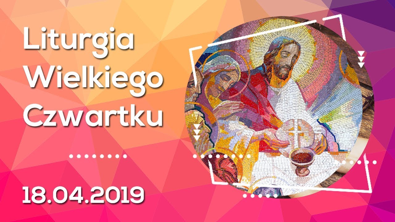 Liturgia Wielkiego Czwartku [18.04.2019]