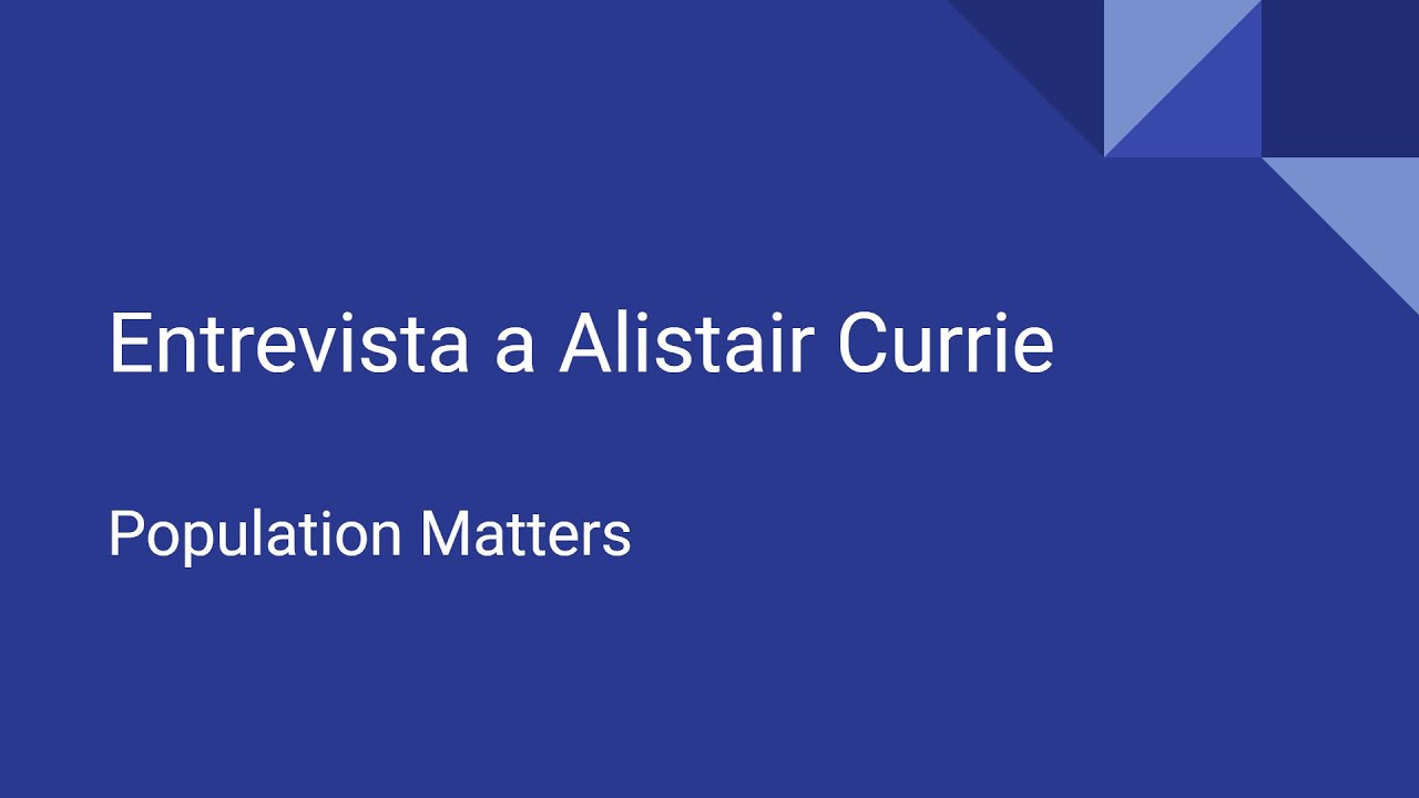 Entrevista a Alistair Currie - Population Matters