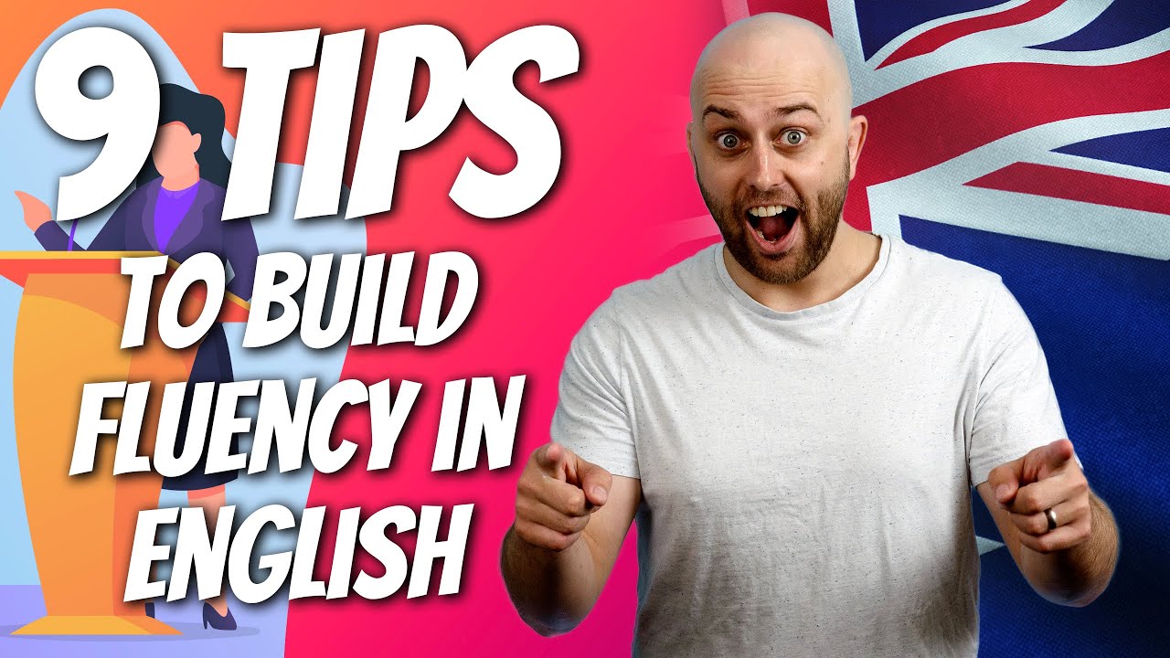 9 Tips To Build Fluency In English