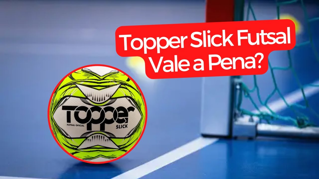 BOLA TOPPER FUTSAL SLICK VALE A PENA?