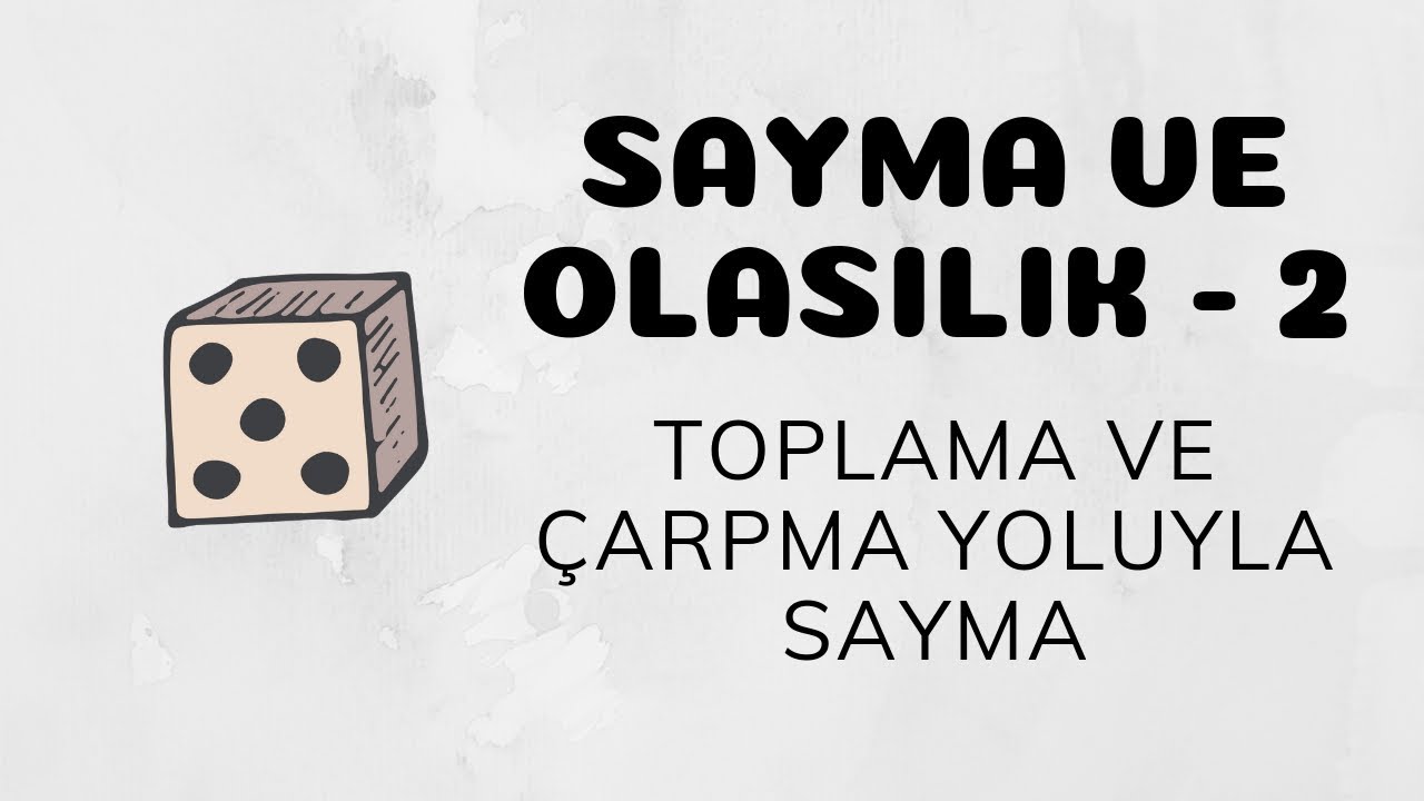 Sayma ve Olasılık - 2 (Toplama ve Çarpma Yoluyla Sayma)
