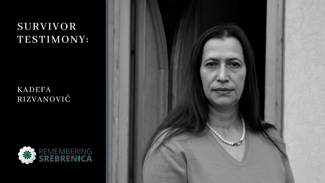 Remembering Srebrenica Survivor Testimony: Kadefa Rizvanović - Mother of Srebrenica