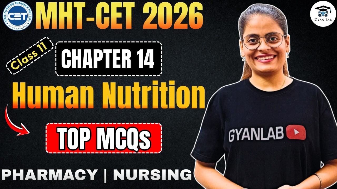 MHTCET 2026 | CLASS 11 - Chp 14 Human Nutrition | Most Important MCQ's | Gyanlab | Anjali Patel