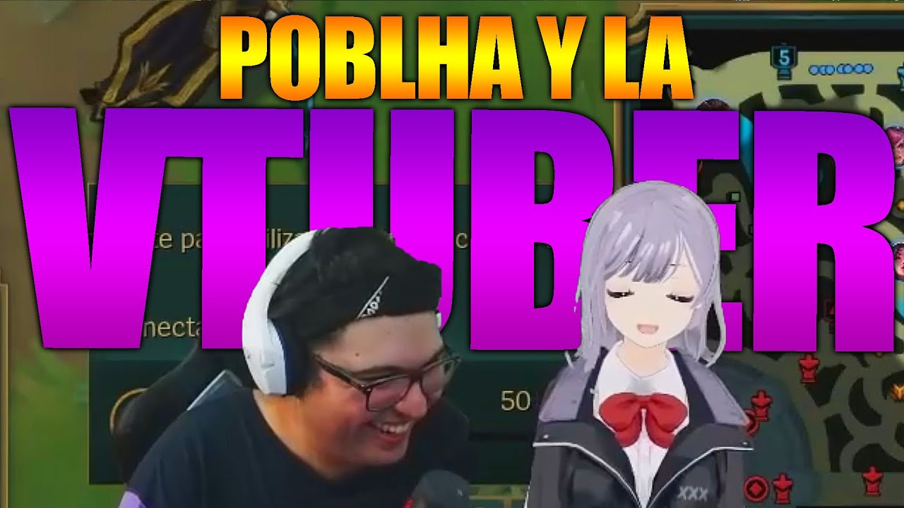 POBLHA SE CONOCE CON ESTA VTUBER Y JUEGAN LEAGUE OF LEGENDS | POBLHA