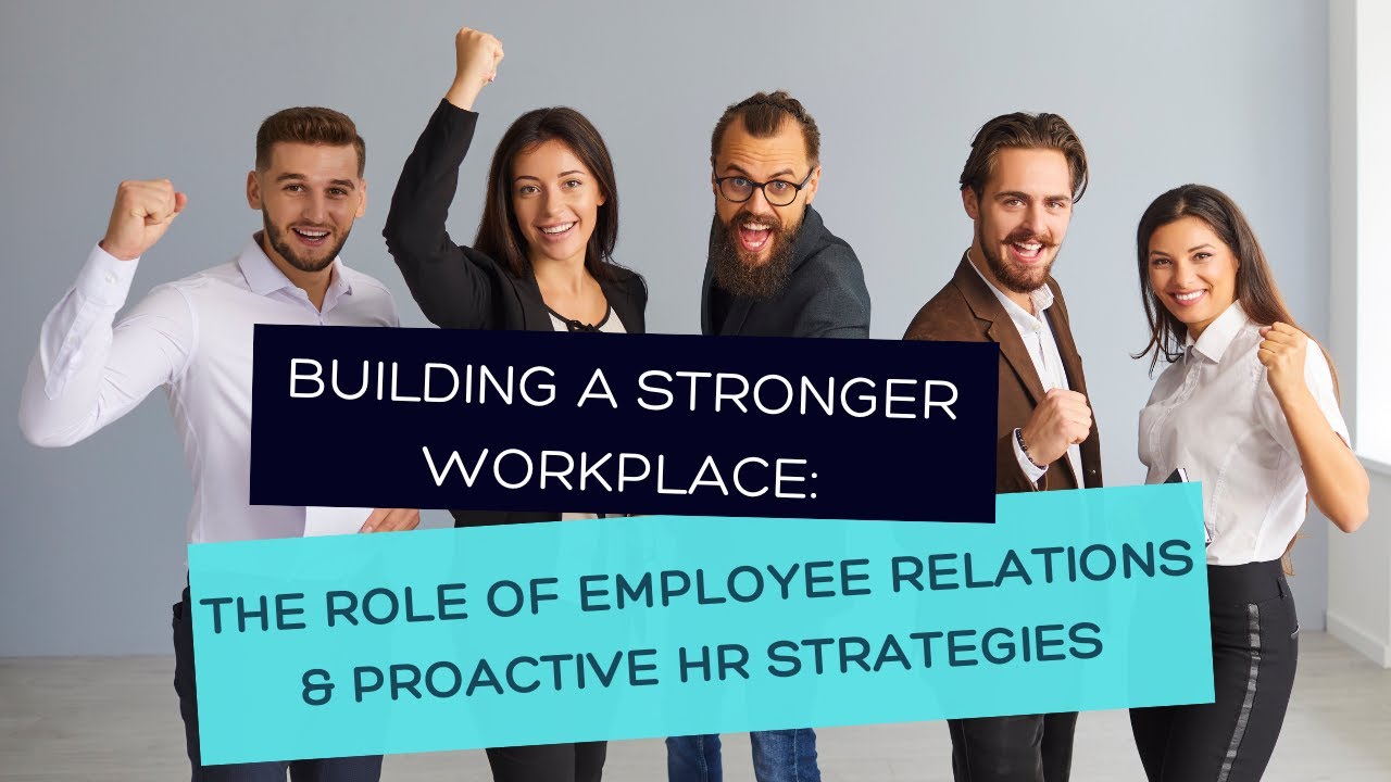 Building a Stronger Workplace: The Role of Employee Relations & Proactive HR Strategies