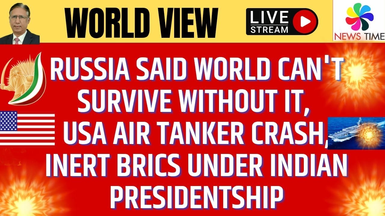 Russia Said World Can't Survive Without it, US Air Tanker Crash, Inert BRICS Under India