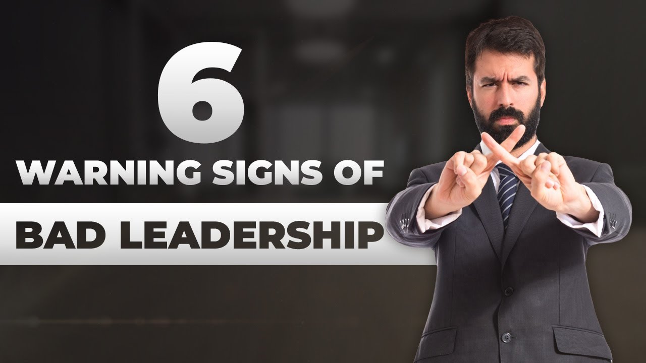 6 Warning Signs of Bad Leadership You Should Never Ignore