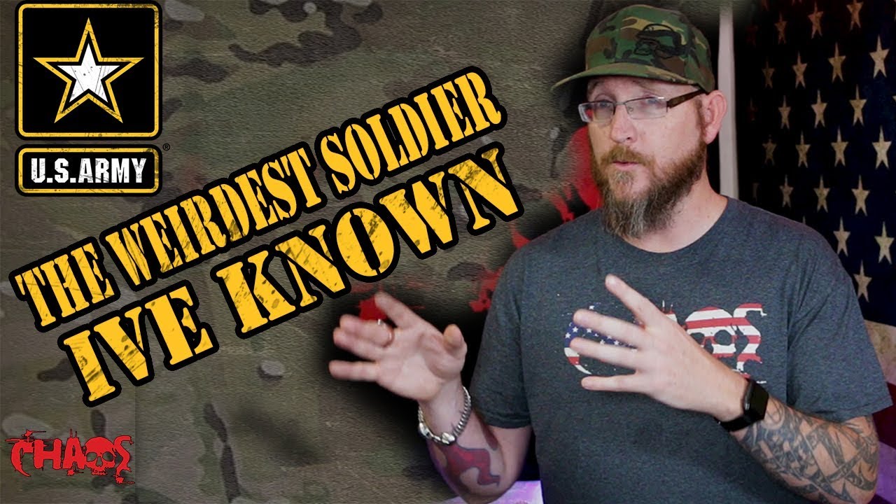 The weirdest soldier ive known