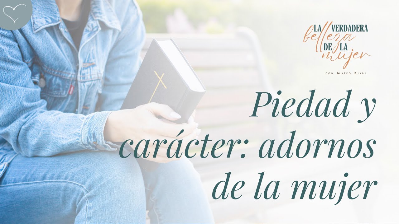 Piedad y carácter: adornos de la mujer | ANC Podcast