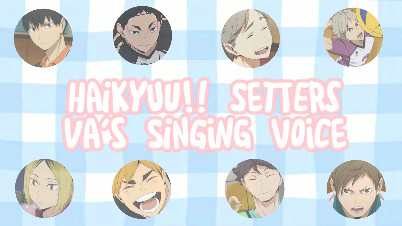 【Haikyuu!!】 Setters VA's Singing Voice
