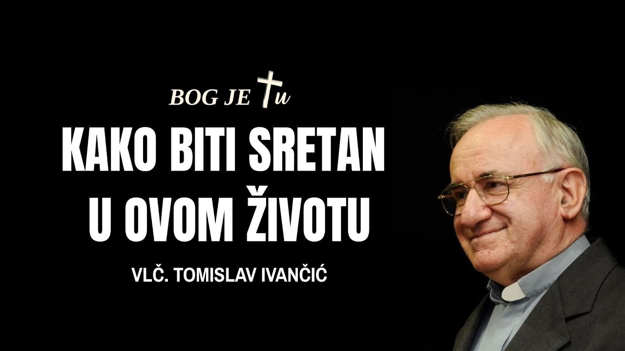 Kako biti sretan u ovom životu? - Tomislav Ivančić