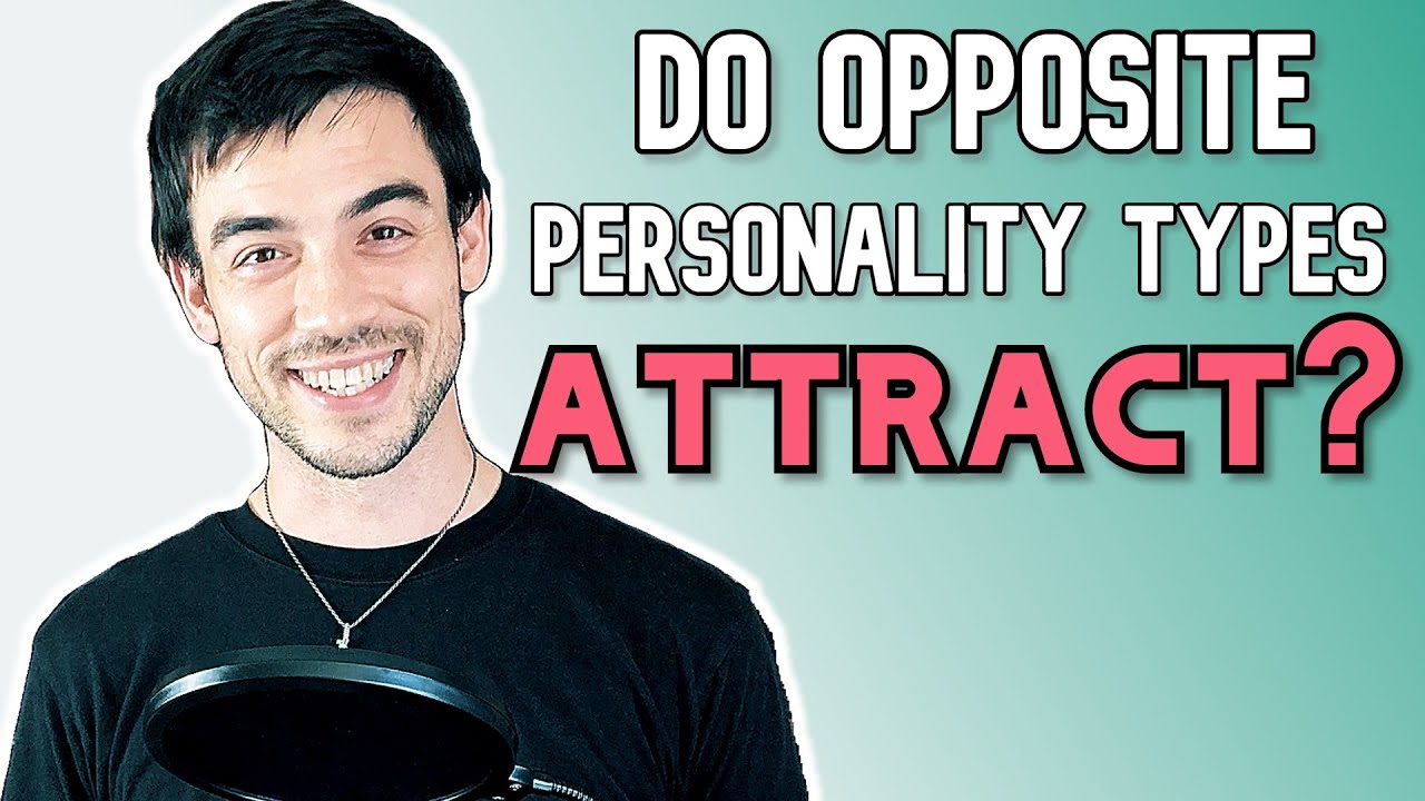 Why Do Opposites Attract In Personality Type?